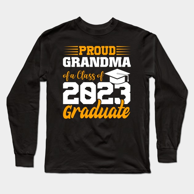 Proud Grandma Of Class 2023 Graduate Funny Graduation Long Sleeve T-Shirt by FrancisDouglasOfficial